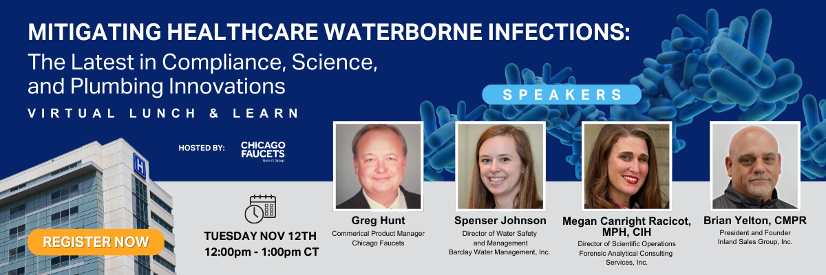 Mitigating Healthcare Waterborne Infections: The Latest in Compliance, Science and Plumbing Innovations | Lunch & Learn