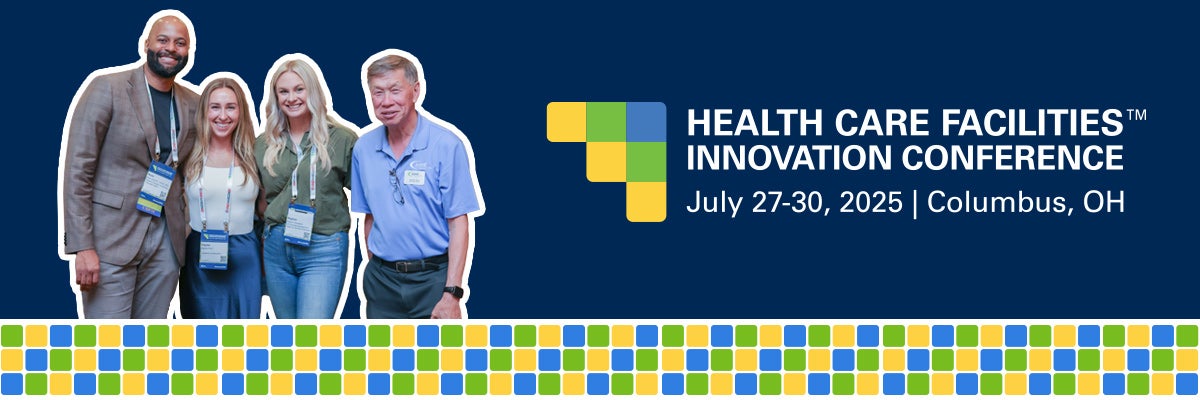 Health Care Facilities Innovation Conference - July 27-30, 2025, Columbus, Ohio