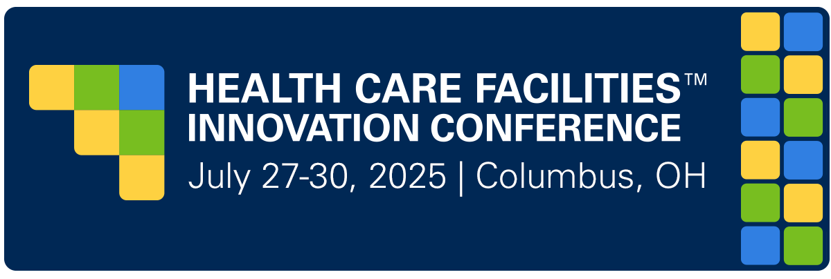 Health Care Facilities Innovation Conference, July 27-30 | Columbus, OH