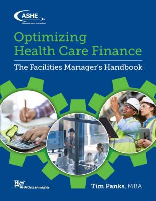 Optimizing Health Care Finance: The Facilities Manager's Handbook